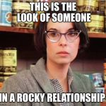 Adrian Rocky | THIS IS THE LOOK OF SOMEONE; IN A ROCKY RELATIONSHIP | image tagged in adrian rocky | made w/ Imgflip meme maker