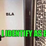 bla restrooms | CAN I IDENTIFY AS BLA? | image tagged in bla restrooms | made w/ Imgflip meme maker