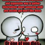 Love whispers | Relationships are a complicated and expensive way to gather information about someone until you decide you don’t like them; Or one of you dies | image tagged in love whispers,relationships,expensive,information,die | made w/ Imgflip meme maker