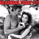 Tarzan of the Jungle | NO BANANA TODAY ??? | image tagged in tarzan of the jungle | made w/ Imgflip meme maker