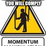 Momentum manipulation - you will comply | RESISTANCE IS FUTILE YOU WILL COMPLY | image tagged in momentum manipulation,momentum logo,corbyn pm,party of hate,mcdonnell,anti royal | made w/ Imgflip meme maker