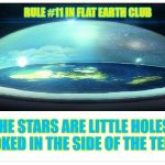 The stars are little holes poked in the side of the tent. | RULE #11 IN FLAT EARTH CLUB; THE STARS ARE LITTLE HOLES POKED IN THE SIDE OF THE TENT | image tagged in flat earth dome,rule 11,flat earth,starts,tent,flat earth club | made w/ Imgflip meme maker