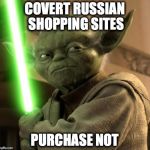 Jedi Threat | COVERT RUSSIAN SHOPPING SITES; PURCHASE NOT | image tagged in jedi threat | made w/ Imgflip meme maker