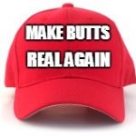 Red cap | MAKE BUTTS; REAL AGAIN | image tagged in red cap,sexy,butts,campaign | made w/ Imgflip meme maker