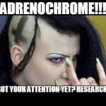 Satanist | ADRENOCHROME!!! GOT YOUR ATTENTION YET? RESEARCH IT | image tagged in satanist | made w/ Imgflip meme maker