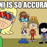 The loud house IJLSA | LENI IS SO ACCURATE | image tagged in the loud house ijlsa | made w/ Imgflip meme maker