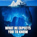 iceberg | WHAT YOUR INSTRUCTOR TELLS YOU; WHAT HE EXPECTS YOU TO KNOW | image tagged in iceberg,memes,college,unhelpful teacher | made w/ Imgflip meme maker