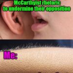 Don't stop, you're making me horny | Him: The Oligarchy is using McCarthyist rhetoric to undermine their opposition; Me:; #GreenParty | image tagged in whisper goose bumps,oligarchy,green party | made w/ Imgflip meme maker