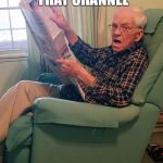 Pop | DON'T TURN THAT CHANNEL; I'M WATCHING THAT | image tagged in pop | made w/ Imgflip meme maker