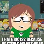 The parody of rhirhidamiengurl666 by ric122 | HELLO I'M RHIRHIDAMIENGURL666 AND I'M FROM MICHIGAN; I HATE RIC122 BECAUSE HE STEALS MY ARTWORK AND HE'S DUMB TROLL | image tagged in south park,rhirhidamiengurl666,south park craig,memes,parody,funny memes | made w/ Imgflip meme maker