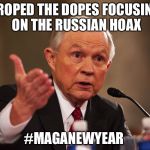 Jeff Sessions | I ROPED THE DOPES FOCUSING ON THE RUSSIAN HOAX; #MAGANEWYEAR | image tagged in jeff sessions | made w/ Imgflip meme maker