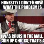 Moore Memes Plz | HONESTLY I DON'T KNOW WHAT THE PROBLEM IS; I WAS CRUISIN THE MALL, PICKIN UP CHICKS, THAT'S ALL | image tagged in roy moore,child molester,pedophile,memes,gop hypocrite | made w/ Imgflip meme maker