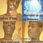 What If You Wanted To Go To Heaven meme