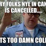 John Candy - Closed | SORRY FOLKS NYE IN CANADA 
IS CANCELLED..... ITS TOO DAMN COLD | image tagged in john candy - closed | made w/ Imgflip meme maker