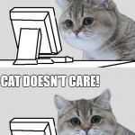 COMPUTER-CAT | CAT READS OFFENSIVE COMMENT ONLINE. CAT DOESN'T CARE! BE LIKE CAT. | image tagged in computer-cat | made w/ Imgflip meme maker