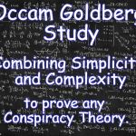 OCCAM GOLDBERG STUDY | Occam Goldberg Study; Combining Simplicity and Complexity; to prove any Conspiracy Theory. | image tagged in occam goldberg study,simplicity,complexity,rule 35,conspiracy theory,prove | made w/ Imgflip meme maker