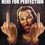 god | HERE FOR PERFECTION | image tagged in dedos,jesus,deus,fingers,dios,dieu | made w/ Imgflip meme maker