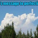 deus | god's message to perfection... | image tagged in deus | made w/ Imgflip meme maker