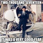 frank sinatra | TWO THOUSAND SEVENTEEN; IT WAS A VERY GOOD YEAR | image tagged in frank sinatra | made w/ Imgflip meme maker