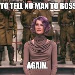 Laura Dern Star Wars The Last Jedi | I DON'T NEED TO TELL NO MAN TO BOSS ME AROUND; AGAIN. | image tagged in laura dern star wars the last jedi | made w/ Imgflip meme maker
