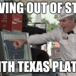He hates these cans | DRIVING OUT OF STATE; WITH TEXAS PLATES | image tagged in he hates these cans | made w/ Imgflip meme maker