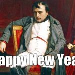 Giving a whole new dimension to the word "ambivalent," optimism at New Years-time is hard for some folks to sustain. Alas. | Happy New Year. | image tagged in bored napoleon,happy new year,alas,ambivalence,napoleon bonaparte,douglie | made w/ Imgflip meme maker