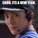Misato Tanaka godzilla | CRUD, ITS A NEW YEAR. | image tagged in misato tanaka godzilla | made w/ Imgflip meme maker