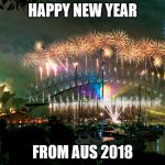 sidney new year | HAPPY NEW YEAR; FROM AUS 2018 | image tagged in sidney new year | made w/ Imgflip meme maker
