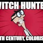 Mr Crocker Faries | WITCH HUNTER; 16TH CENTURY, COLORISED | image tagged in mr crocker faries | made w/ Imgflip meme maker