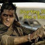 Happy New Year, Everybody!  | Starting 2018 like a Boss. | image tagged in tom hardy as mad max,happy new year,new years eve,mad max,memes | made w/ Imgflip meme maker