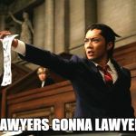 Screaming lawyer | LAWYERS GONNA LAWYER | image tagged in screaming lawyer | made w/ Imgflip meme maker