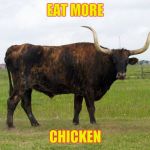 That's Bull | EAT MORE; CHICKEN | image tagged in that's bull | made w/ Imgflip meme maker