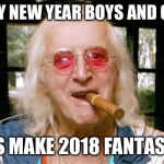 Jimmy Savile | HAPPY NEW YEAR BOYS AND GIRLS. LET'S MAKE 2018 FANTASTIC. | image tagged in jimmy savile | made w/ Imgflip meme maker
