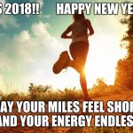 Running through Depression | IT'S 2018!!       HAPPY NEW YEAR! MAY YOUR MILES FEEL SHORT AND YOUR ENERGY ENDLESS | image tagged in running through depression | made w/ Imgflip meme maker