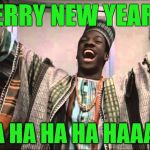 Are we shitfaced yet? | MERRY NEW YEAR!!! AH HA HA HA HA HAAAAA!!! | image tagged in merrith newith,merry xmas,2018 new year,meme | made w/ Imgflip meme maker