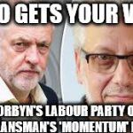 Vote for one - you get both | WHO GETS YOUR VOTE; CORBYN'S LABOUR PARTY OR  
JON LANSMAN'S 'MOMENTUM' PARTY | image tagged in corbyn - lansman,party of hate,communist,socialist,momentum,anti royal | made w/ Imgflip meme maker