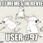 Dec.31 to Feb.1 - 2017 Memes in Review. My favorite 2017 memes from each user on the Top 100 leaderboard.  | 2017 MEMES IN REVIEW; USER #97 | image tagged in blind mice,memes,top users,beezerbuilt,favorites,2017 memes in review | made w/ Imgflip meme maker