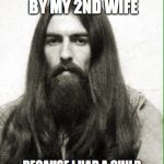 Beatles George Harrison  | I WAS STABBED BY AN ASSASSIN HIRED BY MY 2ND WIFE; BECAUSE I HAD A CHILD WITH MY FIRST WIFE THAT WAS HEIR TO MY ESTATE | image tagged in beatles george harrison | made w/ Imgflip meme maker