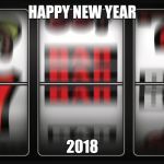 Slot machine | HAPPY NEW YEAR; 2018 | image tagged in slot machine | made w/ Imgflip meme maker