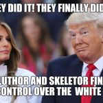 The villain won! | THEY DID IT! THEY FINALLY DID IT! LEX LUTHOR AND SKELETOR FINALLY HAVE CONTROL OVER THE  WHITE HOUSE! | image tagged in donald and melania trump,election 2016,lex luthor,skeletons,white house,trump | made w/ Imgflip meme maker