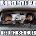 Harry potter uber | RON, STOP THE CAR! I NEED THOSE SHOES! | image tagged in harry potter uber | made w/ Imgflip meme maker