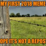 Welcome to 2018 Imgflip  | MY FIRST 2018 MEME; HOPE IT'S NOT A REPOST | image tagged in fence post,repost,lol,lynch1979,memes | made w/ Imgflip meme maker