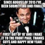 A toast to you | SINCE AUGUST OF 2015 I'VE BEEN SUBMITTING AND FINALLY; FIRST DAY OF 18' AND I MAKE IT TO THE FRONT PAGE. THANKS GUYS AND HAPPY NEW YEAR! | image tagged in gatsby,happy new year,thanks,leonardo dicaprio toast,imgflip users | made w/ Imgflip meme maker