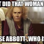 Nan Catherine Tate | WHAT DID THAT WOMAN SAY? LOUISE ABBOTT- WHO IS IT? | image tagged in nan catherine tate | made w/ Imgflip meme maker
