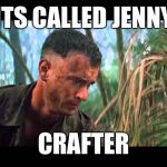 When Jenny Butters herself for me | ITS CALLED JENNY; CRAFTER | image tagged in forry,gump,jenni,his jennay,jmac,memes | made w/ Imgflip meme maker