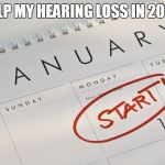 New Year's Resolutions | HELP MY HEARING LOSS IN 2018! | image tagged in new year's resolutions | made w/ Imgflip meme maker