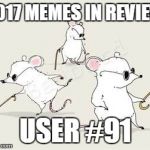 Dec.31 to Feb.1 - 2017 Memes in Review. These are my favorite 2017 memes from each user on the Top 100 leaderboard. | 2017 MEMES IN REVIEW; USER #91 | image tagged in blind mice,memes,top users,dudefromeurope,favorites,2017 memes in review | made w/ Imgflip meme maker