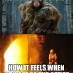 Turn Down the Heat | HOW IT FEELS OUTSIDE; HOW IT FEELS WHEN YOU GET TO THE OFFICE | image tagged in cold outside hot inside,forge,thermostat,central heating,stuffy,leonardo dicaprio | made w/ Imgflip meme maker