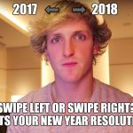 Swipe left or right | 2017   ⬅     ➡  2018; SWIPE LEFT OR SWIPE RIGHT? WHATS YOUR NEW YEAR RESOLUTION? | image tagged in swipe left or right | made w/ Imgflip meme maker