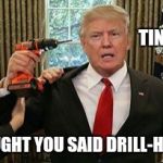 Dead president  | TIN-FOIL? I THOUGHT YOU SAID DRILL-HOLES... | image tagged in dead president | made w/ Imgflip meme maker